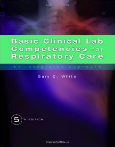 Basic Clinical Lab Competencies for Respiratory Care: An Integrated Approach Textbook