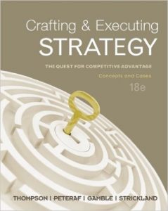 Crafting and Executing Strategy : The Quest for Competitive Advantage - Concepts and Cases 18th Edition