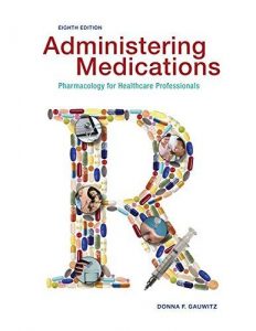 Gautwiz Administering Medications - Pharmacology for Health Careers - 8th Edition