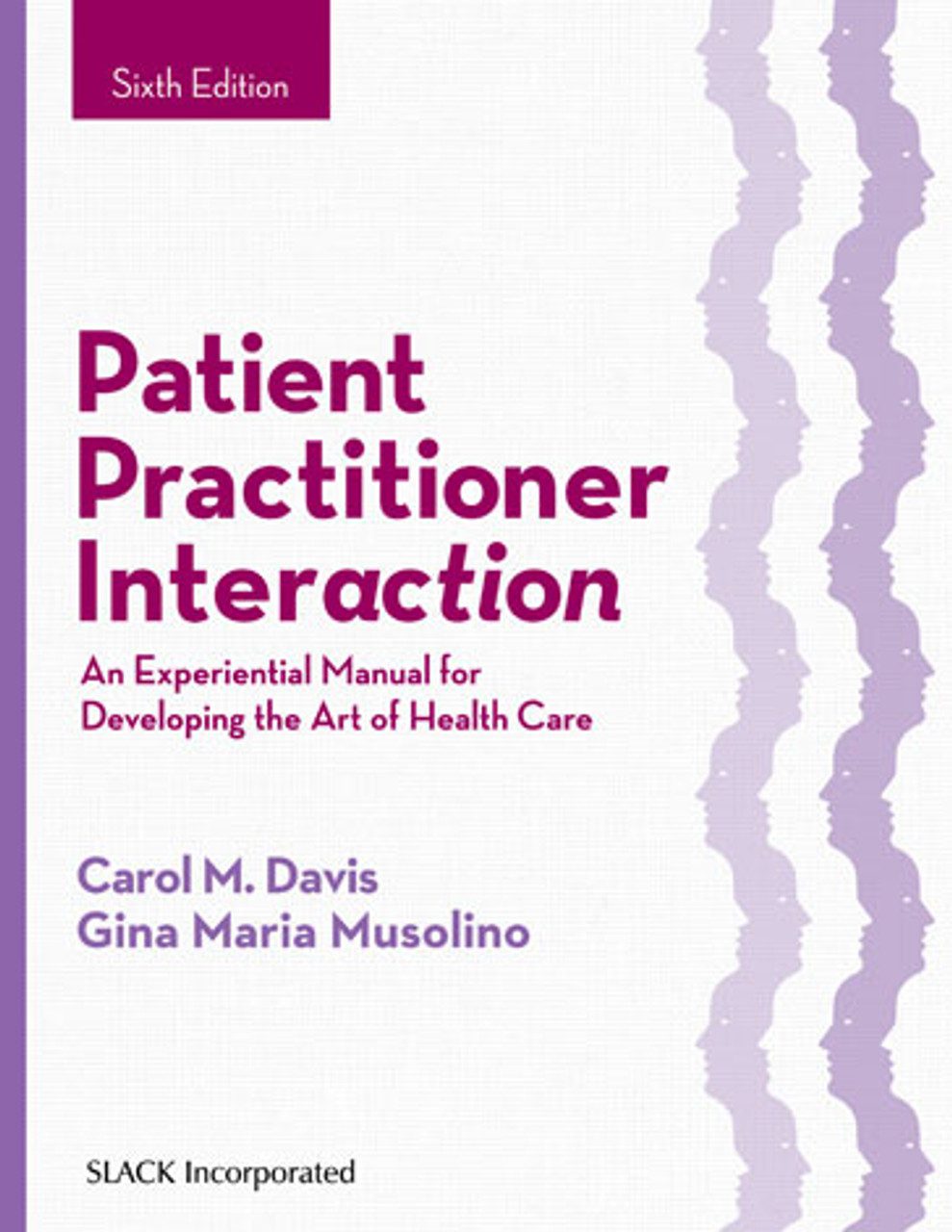 Patient Practitioner Interaction An Experiential Manual for Developing the Art of Health Care 6th edition