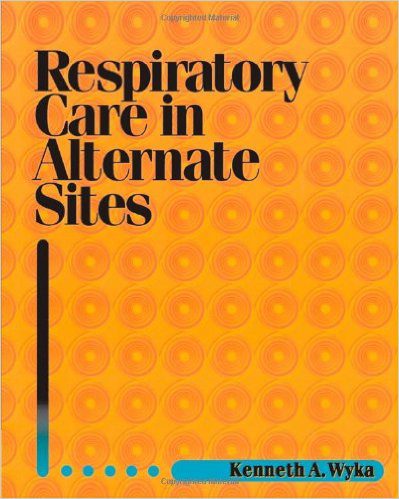 Respiratory Care in Alternative Sites 1st Edition